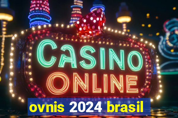 ovnis 2024 brasil